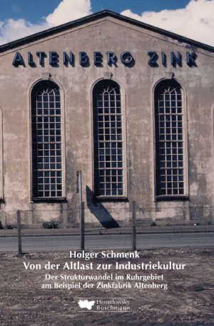 ISBN 9783922750970: Von der Altlast zur Industriekultur - Der Strukturwandel im Ruhrgebiet am Beispiel der Zinkfabrik Altenberg