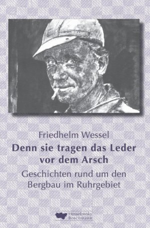 ISBN 9783922750987: Denn sie tragen das Leder vor dem Arsch. Geschichten rund um den Bergbau im Ruhrgebiet - auf der Gezähkiste erzählt.