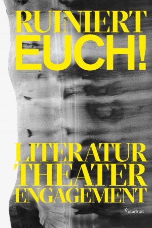 ISBN 9783922895466: Ruiniert Euch! - Literatur, Theater, Engagement