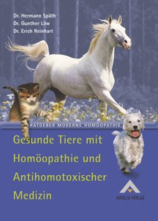 ISBN 9783922907886: Gesunde Tiere mit Homöopathie und antihomotoxischer Medizin. Hermann Späth ; Gunther Löw ; Erich Reinhart / Ratgeber moderne Homöopathie