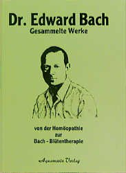 ISBN 9783922936640: Von der Homöopathie zur Bach-Blütentherapie: Gesammelte Werke Bach, Edward