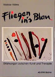 ISBN 9783923126521: Fliegen ins Blau. Erfahrungen zwischen Kunst und Therapie.