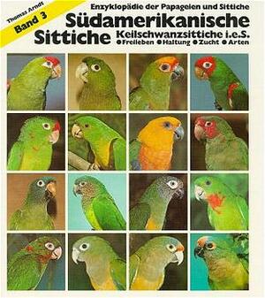 ISBN 9783923269020: Südamerikanische Sittiche - Band 3: Keilschwanzsittiche im eigentlichen Sinne. Freileben, Haltung Zucht, Arten