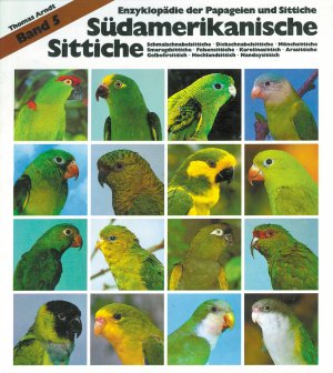 ISBN 9783923269099: Südamerikanische Sittiche - Band 5: Schmalschnabelsittiche, Dickschnabelsittiche, Mönchssittiche, Smaragdsittiche, Felsensittiche, Karolinasittich, Arasittiche, Gelbohrsittich, Hochlandsittich, Nandaysittich