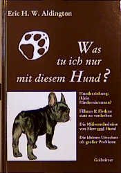 ISBN 9783923555086: Was tu ich nur mit diesem Hund?