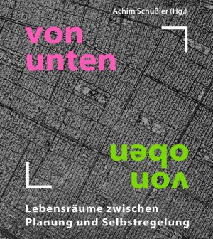 ISBN 9783923578146: von unten - von oben – Lebensräume zwischen Planung und Selbstregelung