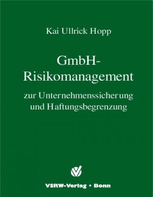 ISBN 9783923763726: GmbH - Risikomanagement – zur Unternehmenssicherung und Haftungsbegrenzung