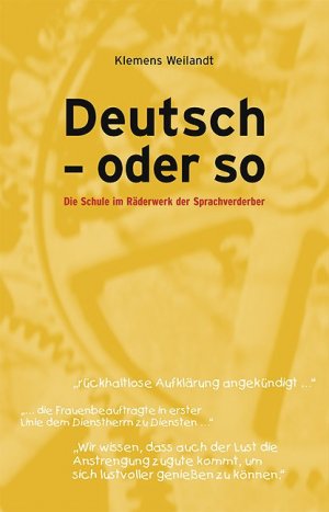 ISBN 9783923976522: Deutsch - oder so: Die Schule im Räderwerk der Sprachverderber Weilandt, Klemens