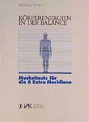 ISBN 9783924077037: Körperenergien in der Balance Muskeltests für die 8 Extra-Meridiane Wayne W. Topping Biokinetik Kinesiologie Muskeltest Gesundheit Entspannung Meditation Yoga Energiehaushalt Physiologie Ganzheitsmedi