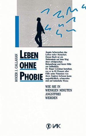 ISBN 9783924077075: Leben ohne Phobie - Wie Sie in wenigen Minuten angstfrei werden (OT: Five Minute  Phobia Cure