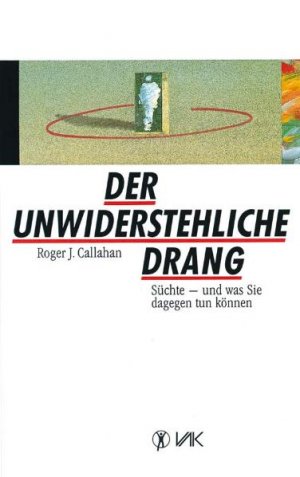 ISBN 9783924077297: Der unwiderstehliche Drang – Süchte - und was Sie dagegen tun können