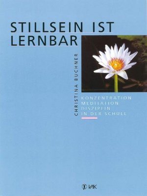 ISBN 9783924077655: Stillsein ist lernbar – Konzentration - Meditation - Disziplin in der Schule