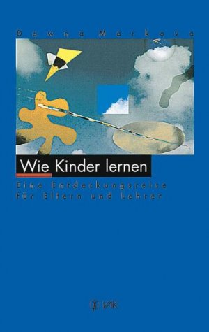 ISBN 9783924077846: Wie Kinder lernen: Eine Entdeckungsreise für Eltern und Lehrer Markova, Dawna und Lippmann, Elisabeth