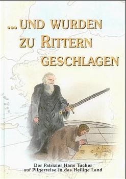 ISBN 9783924158392: ... und wurden zu Rittern geschlagen – Der Patrizier Hans Tucher auf Pilgerreise in das Heilige Land