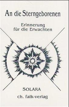 gebrauchtes Buch – An die Sterngeborenen - Erinnerung für die Erwachten Solara and Sautter – An die Sterngeborenen - Erinnerung für die Erwachten Solara and Sautter, Christiane