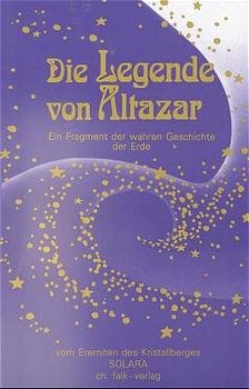 ISBN 9783924161606: Die Legende von Altazar - Ein Fragment der wahren Geschichte der Erde