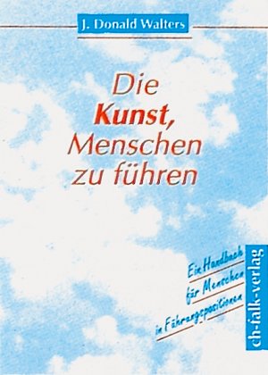 gebrauchtes Buch – Walters, J. Donald – Die Kunst, Menschen zu führen: Ein Handbuch für Menschen in Führungspositionen. Aus dem Amerik. von Bernd Gretzmacher.