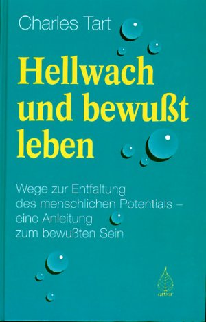 ISBN 9783924195243: Hellwach und bewußt leben - Wege zur Entfaltung des menschlichen Potentials - eine Anleitung zum bewußten Sein