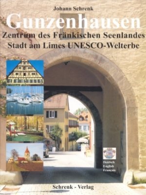 ISBN 9783924270353: Gunzenhausen - Zentrum des Fränkischen Seenlandes - Stadt am Limes UNESCO-Welterbe