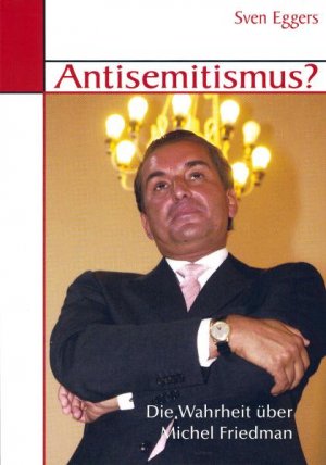 ISBN 9783924309602: Antisemitismus? – Die Wahrheit über Michel Friedman