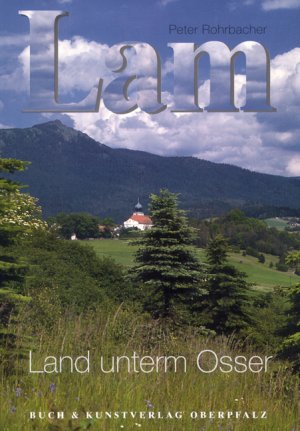 ISBN 9783924350499: Lam - Land unterm Osser Rohrbacher, Peter; Bergbauer, Klaus and Moser, GÃ¼nter