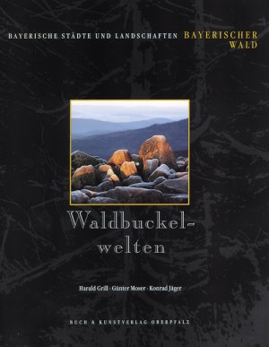 ISBN 9783924350642: Waldbuckelwelten – Bayerischer Wald