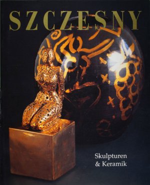 ISBN 9783924412272: Szczesny - Skulpturen und Keramik. Ausstellungskatalog