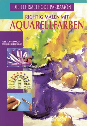 gebrauchtes Buch – Parramón, José M Fresquet, G. – Richtig malen mit Aquarellfarben 9. Völlig überarbeitete Auflage