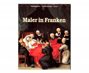 ISBN 9783924461126: Maler in Franken - Leben und Werk von Künstlern aus fünf Jahrhunderten