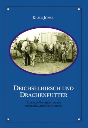 ISBN 9783924489939: Deichselhirsch und Drachenfutter - Allerlei Geschichten aus oberschwäbischen Dörfern