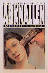 ISBN 9783924491994: Abknallen. Thriller. - (=München Krimi, Band 2).