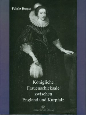 ISBN 9783924566524: Königliche Frauenschicksale zwischen England und Kurpfalz