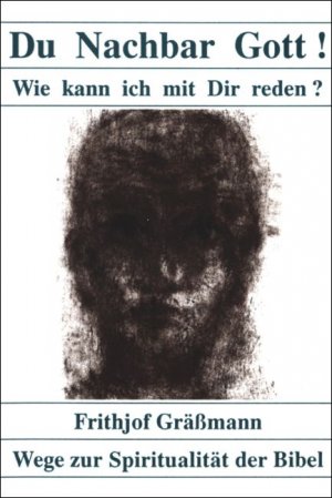 gebrauchtes Buch – Frithjof Grässmann – Du Nachbar Gott! Wie kann ich mit Dir reden?: Wege zur Spritualität der Bibel