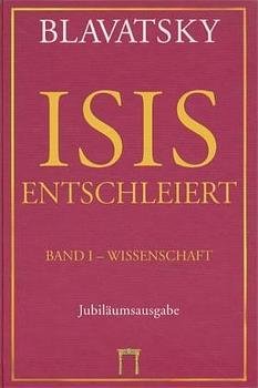 ISBN 9783924849528: Isis Entschleiert – Ein Meisterschlüssel zu den alten und neuen Mysterien. Bd I: Wissenschaft, Bd II: Theologie