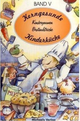 ISBN 9783925051654: Kerngesunde Kinderküche / Kindergaumen und Brotaufstriche