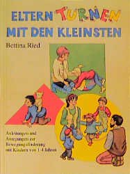 ISBN 9783925169892: Eltern-Turnen mit den Kleinsten: Anleitungen und Anregungen zur Bewegungsförderung von Kindern von 1-4 Jahren: Anleitungen und Anregungen zur ... (Praxisbücher für den pädagogischen Alltag) Ried, Bettina; Höppner, Gabi und Engbring, Yvonne