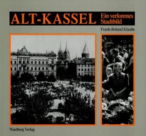 ISBN 9783925277184: Kassel Alt-KS,Verlor.Stadtbild - Ein verlorenes Stadtbild. Historische Photographien