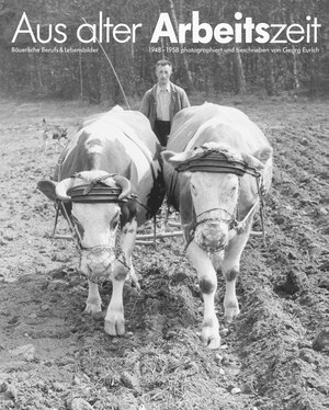 ISBN 9783925277344: Aus alter Arbeitszeit - Bäuerliche Berufs- und Lebensbilder 1948-1958 – Handwerkliche Berufe, bäuerliche Arbeit und Dorfleben