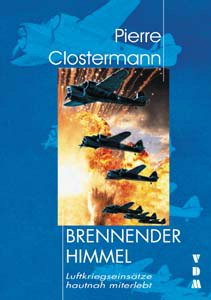 ISBN 9783925480560: Brennender Himmel - Luftkriegseinsätze hautnah erlebt