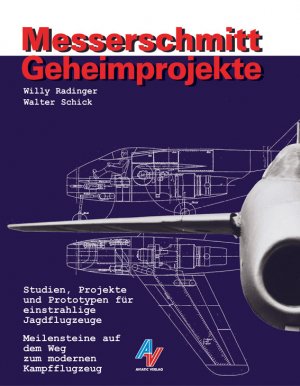 ISBN 9783925505140: Messerschmitt Geheimprojekte – Studien, Projekte und Prototypen für einstrahlige Jagdflugzeuge - Meilensteine auf dem Weg zum modernen Kampfflugzeug