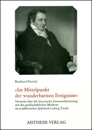 ISBN 9783925670992: Im Mittelpunkt der wunderbarsten Ereignisse - Versuche über die literarische Auseinandersetzung mit der gesellschaftlichen Moderne im erzählerischen Spätwerk Ludwig Tiecks