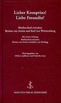 ISBN 9783925678820: Lieber Kronprinz! - Liebe Freundin! – Briefwechsel zwischen Bettine von Arnim und Karl von Württemberg. Mit einem Anhang: Briefwechsel zwischen Bettine von Arnim und Julius von Hardegg