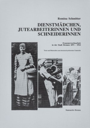 ISBN 9783925729218: Dienstmädchen, Jutearbeiterinnen und Schneiderinnen - Frauenerwerbsarbeit in der Stadt Bremen 1871-1914. Texte und Materialien zum historisch-politischen Unterricht