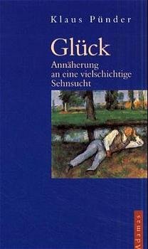 ISBN 9783925746857: Glück - Annäherung an eine vielschichtige Sehnsucht