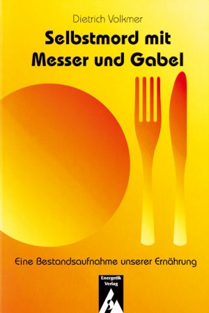 ISBN 9783925806308: Selbstmord mit Messer und Gabel – Eine Bestandsaufnahme unserer Ernährung