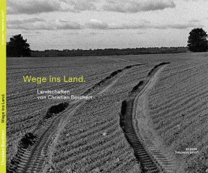 ISBN 9783925935817: Wege ins Land. – Landschaften von Christian Borchert