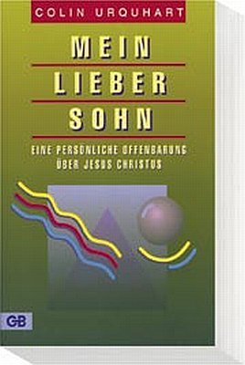 ISBN 9783925968617: Mein lieber Sohn - Eine persönliche Offenbarung über Jesus Christus