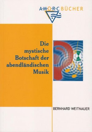 ISBN 9783925972416: Die mystische Botschaft der abendländischen Musik - Rosenkreuzerische Gedanken zur Musik von ihren Anfängen bis Heute