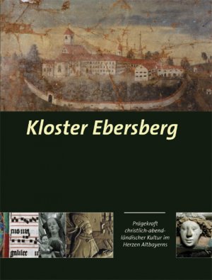 ISBN 9783926163264: Kloster Ebersberg - Prägekraft christlich-abendländischer Kultur im Herzen Altbayerns