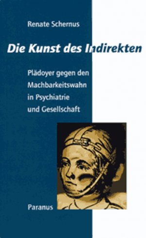 ISBN 9783926200433: Die Kunst des Indirekten. Plädoyer gegen den Machbarkeitswahn in Psychiatrie und Gesellschaft